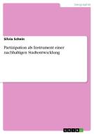 Partizipation Als Instrument Einer Nachhaltigen Stadtentwicklung di Silvia Schein edito da Grin Publishing