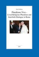 Pluralismo Vivo - Lived Religious Pluralism and Interfaith Dialogue in Rome di Jenn Lindsay edito da Lit Verlag