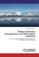 Bridge between nanophysics and alternative medicine di Vukoman Jokanovic edito da LAP Lambert Academic Publishing