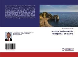 Jurassic Sediments in Andigama, Sri Lanka di Thanuja Raveendrasinghe edito da LAP Lambert Academic Publishing