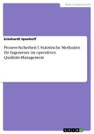 Prozess-Sicherheit I. Statistische Methoden für Ingenieure im operativen Qualitäts-Management di Eckehardt Spenhoff edito da GRIN Publishing