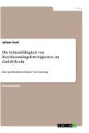 Die Schiedsfähigkeit von Beschlussmängelstreitigkeiten im GmbH-Recht di Juliane Koch edito da GRIN Verlag