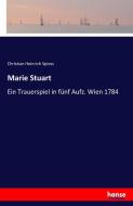 Marie Stuart di Christian Heinrich Spiess edito da hansebooks