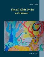 Fegurd, Gledt, Fridur mit Fadirvor di Heike Thieme edito da Books on Demand