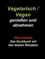 Vegetarisch / Vegan genießen und abnehmen di Gudrun Wiesenbach edito da Books on Demand
