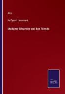 Madame Récamier and her Friends di Ame´lie Cyvoct Lenormant edito da Salzwasser-Verlag