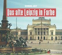 Das alte Leipzig in Farbe di Henning Jost edito da Wartberg Verlag