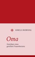 Oma. Ansichten eines gereiften Frauenherzens di Karola Morning edito da Books on Demand