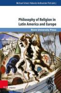 Philosophy of Religion in Latin America and Europe edito da V & R Unipress GmbH