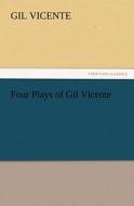 Four Plays of Gil Vicente di Gil Vicente edito da TREDITION CLASSICS