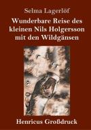 Wunderbare Reise des kleinen Nils Holgersson mit den Wildgänsen (Großdruck) di Selma Lagerlöf edito da Henricus