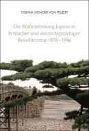 Die Wahrnehmung Japans in britischer und deutschsprachiger Reiseliteratur 1878-1946 di Yoshimi Leonore von Felbert edito da Iudicium Verlag