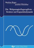 Die Weltpassagierflugzeugflotte - Struktur und Kapazitätsdynamik di Joachim Ehrenthal edito da Cuvillier