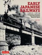 Early Japanese Railways 1853-1914 di Dan Free edito da Tuttle Publishing