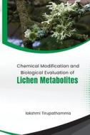 Chemical Modification And Biological Evaluation Of Lichen Metabolites di Lakshmi Tirupathamma edito da Self Publish