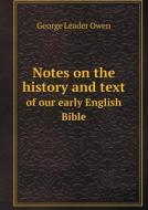 Notes On The History And Text Of Our Early English Bible di George Leader Owen edito da Book On Demand Ltd.