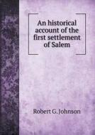 An Historical Account Of The First Settlement Of Salem di Robert G Johnson edito da Book On Demand Ltd.