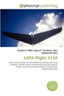 LAPA Flight 3142 di #Miller,  Frederic P. Vandome,  Agnes F. Mcbrewster,  John edito da Alphascript Publishing