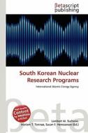 South Korean Nuclear Research Programs edito da Betascript Publishing