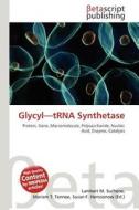 Glycyl-Trna Synthetase edito da Betascript Publishing