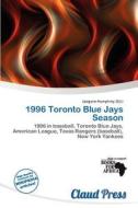 1996 Toronto Blue Jays Season edito da Claud Press