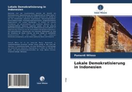 Lokale Demokratisierung in Indonesien di Pamerdi Wiloso edito da Verlag Unser Wissen