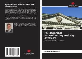 Philosophical understanding and sign ontology di Viktor Novoselov edito da Our Knowledge Publishing