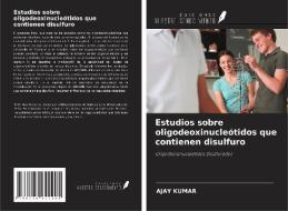 Estudios sobre oligodeoxinucleótidos que contienen disulfuro di Ajay Kumar edito da Ediciones Nuestro Conocimiento