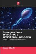 Desreguladores endócrinos e infertilidade masculina di Dhekra Grami edito da Edições Nosso Conhecimento