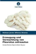 Erzeugung und Vermarktung von Pleurotus ostreautus di Holman javier Alfonso alvarez edito da Verlag Unser Wissen