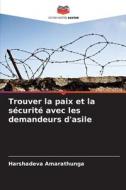 Trouver la paix et la sécurité avec les demandeurs d'asile di Harshadeva Amarathunga edito da Editions Notre Savoir