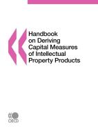 Handbook On Deriving Capital Measures Of Intellectual Property Products di Organization for Economic Cooperation and Development edito da Organization For Economic Co-operation And Development (oecd