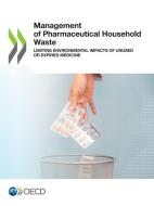 Management of Pharmaceutical Household Waste di Oecd edito da Org. for Economic Cooperation & Development