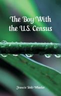 The Boy With the U.S. Census di Francis Rolt Wheeler edito da Alpha Editions
