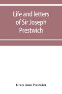 Life and letters of Sir Joseph Prestwich di Grace Anne Prestwich edito da Alpha Editions