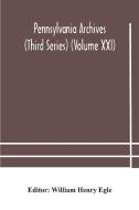 Pennsylvania Archives (third Series) (volume Xxi) edito da Alpha Editions