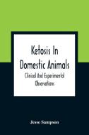Ketosis In Domestic Animals di Jesse Sampson edito da Alpha Editions