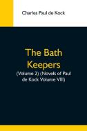 The Bath Keepers, (Volume 2) (Novels Of Paul De Kock Volume Viii) di Charles Paul De Kock edito da Alpha Editions