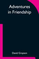 Adventures in Friendship di David Grayson edito da Alpha Editions