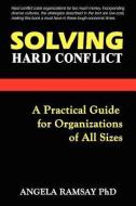 Solving Hard Conflict di Angela Ramsay edito da Lmh Publishing