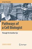 Pathways of a Cell Biologist di Shinya Inoue edito da Springer Verlag, Singapore