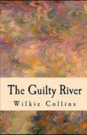 The Guilty River Illustrated di Collins Wilkie Collins edito da Independently Published