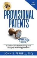 Provisional Patents: Inventor's Guide to Writing and Filing Your Own Application di John Ferrell Esq edito da LIGHTNING SOURCE INC