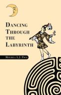 Dancing Through the Labyrinth di Mitchell L J Poco edito da LIGHTNING SOURCE INC