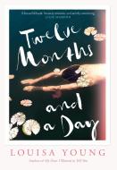 Twelve Months And A Day di Louisa Young edito da HarperCollins Publishers