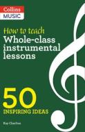 How To Teach Whole-class Instrumental Lessons di Kay Charlton edito da Harpercollins Publishers