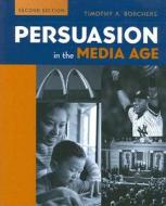 Persuasion in the Media Age di Timothy A. Borchers edito da McGraw-Hill Companies