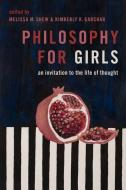 Philosophy for Girls: An Invitation to a Life of Thought di Melissa Shew edito da OXFORD UNIV PR