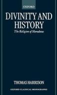 Divinity and History: The Religion of Herodotus di Thomas Harrison edito da OXFORD UNIV PR