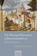 The Human Dimension of International Law: Selected Papers di Antonio Cassese edito da OXFORD UNIV PR
